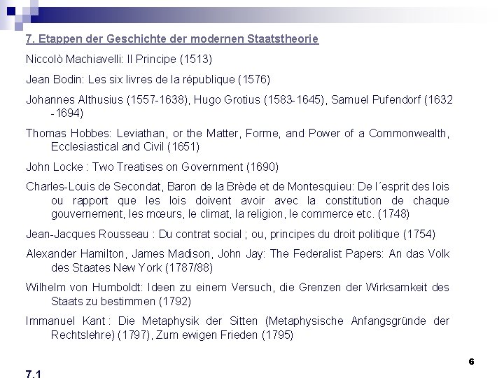 7. Etappen der Geschichte der modernen Staatstheorie Niccolò Machiavelli: Il Principe (1513) Jean Bodin: 7. Etappen der Geschichte der modernen Staatstheorie Niccolò Machiavelli: Il Principe (1513) Jean Bodin: