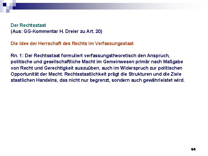 Der Rechtsstaat (Aus: GG-Kommentar H. Dreier zu Art. 20) Die Idee der Herrschaft des Der Rechtsstaat (Aus: GG-Kommentar H. Dreier zu Art. 20) Die Idee der Herrschaft des