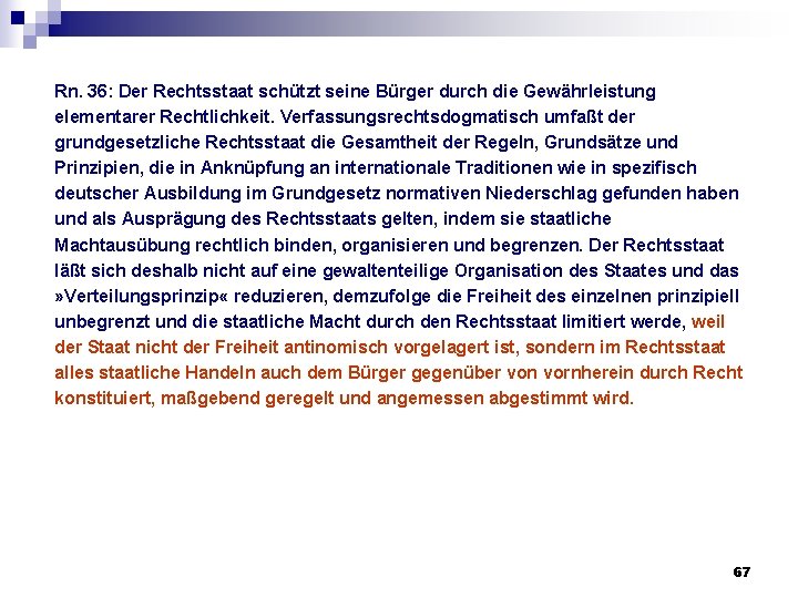 Rn. 36: Der Rechtsstaat schützt seine Bürger durch die Gewährleistung elementarer Rechtlichkeit. Verfassungsrechtsdogmatisch umfaßt Rn. 36: Der Rechtsstaat schützt seine Bürger durch die Gewährleistung elementarer Rechtlichkeit. Verfassungsrechtsdogmatisch umfaßt