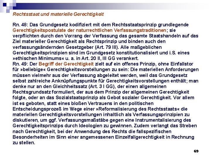 Rechtsstaat und materielle Gerechtigkeit Rn. 48: Das Grundgesetz kodifiziert mit dem Rechtsstaatsprinzip grundlegende Gerechtigkeitspostulate Rechtsstaat und materielle Gerechtigkeit Rn. 48: Das Grundgesetz kodifiziert mit dem Rechtsstaatsprinzip grundlegende Gerechtigkeitspostulate