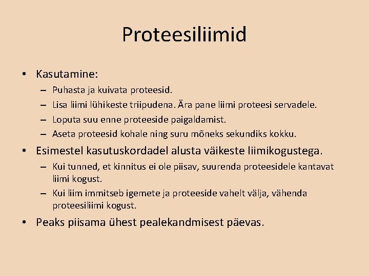 Proteesiliimid • Kasutamine: – – Puhasta ja kuivata proteesid. Lisa liimi lühikeste triipudena. Ära