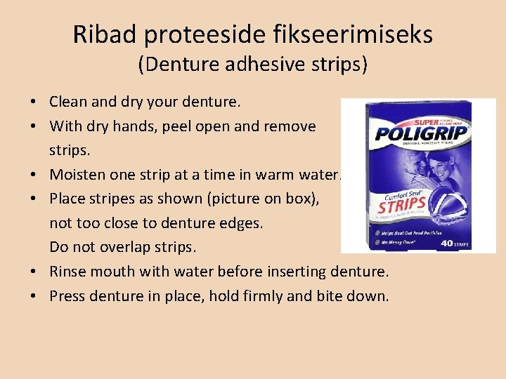 Ribad proteeside fikseerimiseks (Denture adhesive strips) • Clean and dry your denture. • With
