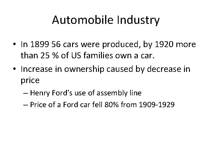 Automobile Industry • In 1899 56 cars were produced, by 1920 more than 25