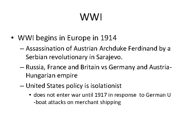 WWI • WWI begins in Europe in 1914 – Assassination of Austrian Archduke Ferdinand