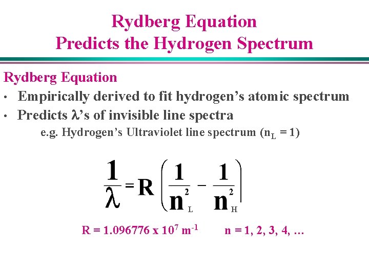 Rydberg Equation Predicts the Hydrogen Spectrum Rydberg Equation • Empirically derived to fit hydrogen’s