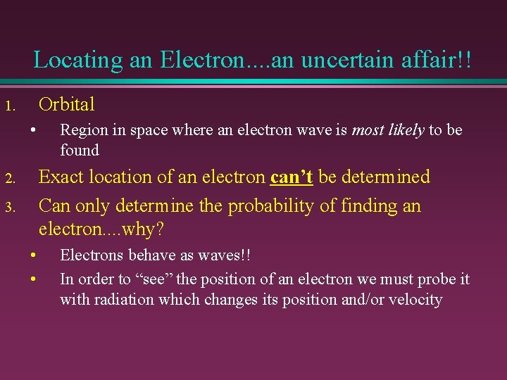 Locating an Electron. . an uncertain affair!! Orbital 1. • Region in space where