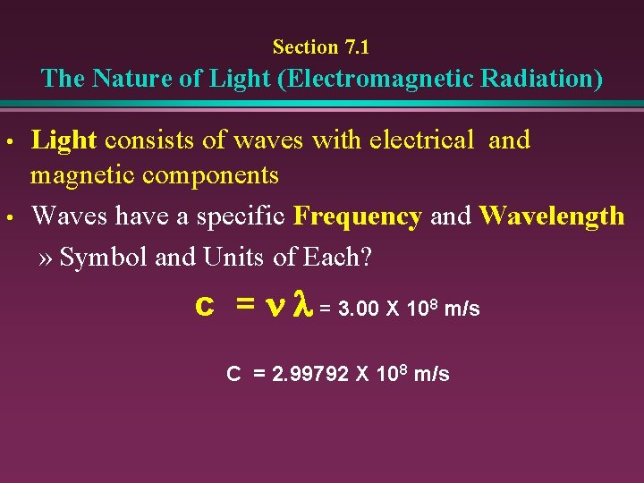 Section 7. 1 The Nature of Light (Electromagnetic Radiation) • • Light consists of