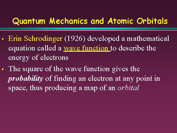 Quantum Mechanics and Atomic Orbitals • • Erin Schrodinger (1926) developed a mathematical equation