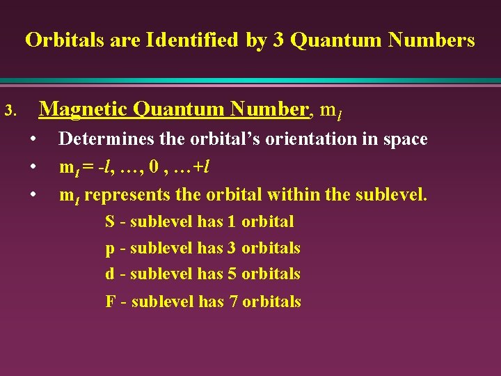Orbitals are Identified by 3 Quantum Numbers Magnetic Quantum Number, ml 3. • •