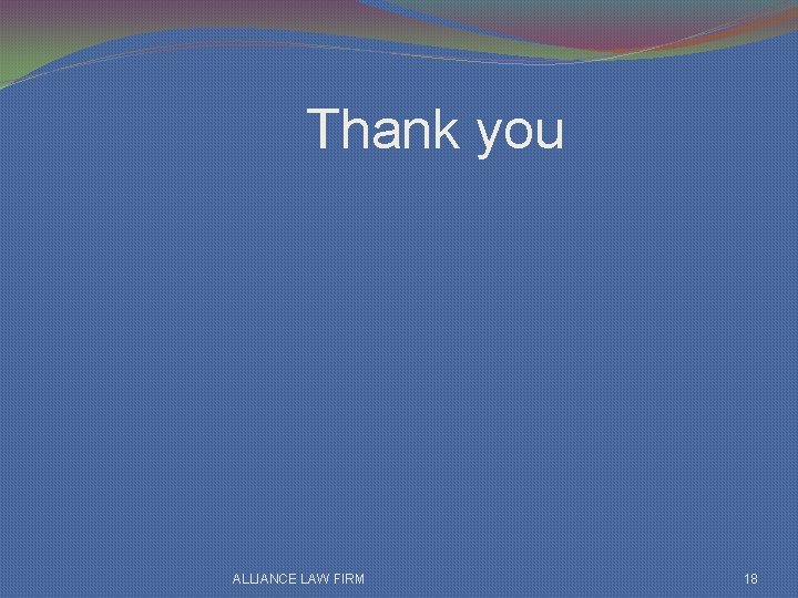 Thank you ALLIANCE LAW FIRM 18 