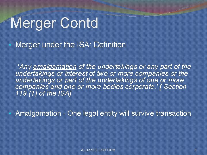 Merger Contd • Merger under the ISA: Definition ‘Any amalgamation of the undertakings or