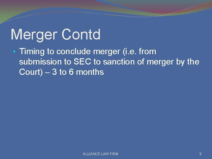 Merger Contd • Timing to conclude merger (i. e. from submission to SEC to