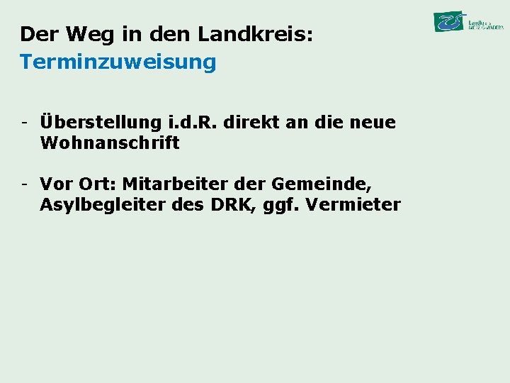 Der Weg in den Landkreis: Terminzuweisung - Überstellung i. d. R. direkt an die