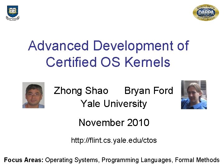 Advanced Development of Certified OS Kernels Zhong Shao Bryan Ford Yale University November 2010