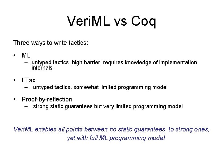 Veri. ML vs Coq Three ways to write tactics: • ML – untyped tactics,