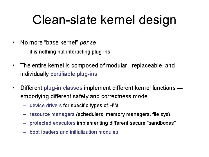 Clean-slate kernel design • No more “base kernel” per se – it is nothing