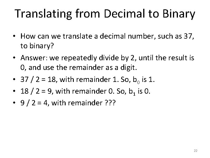 Translating from Decimal to Binary • How can we translate a decimal number, such