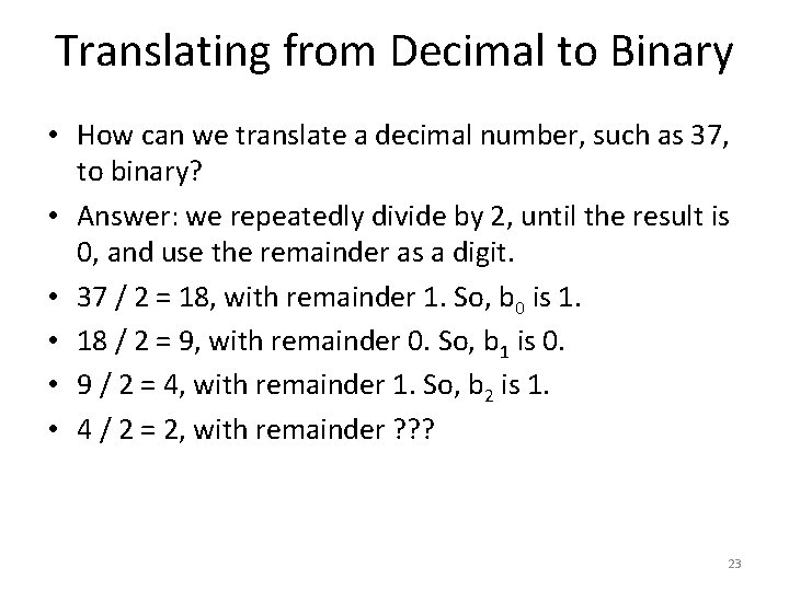 Translating from Decimal to Binary • How can we translate a decimal number, such