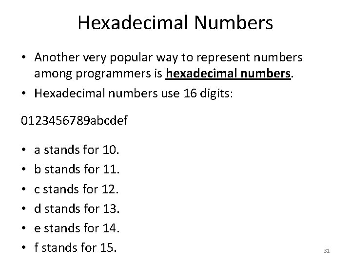 Hexadecimal Numbers • Another very popular way to represent numbers among programmers is hexadecimal