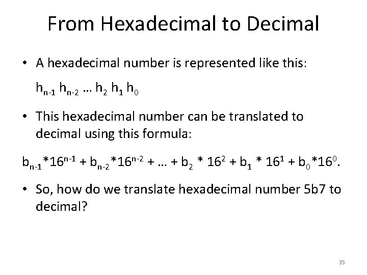 From Hexadecimal to Decimal • A hexadecimal number is represented like this: hn-1 hn-2