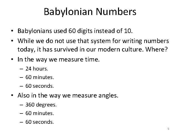 Babylonian Numbers • Babylonians used 60 digits instead of 10. • While we do