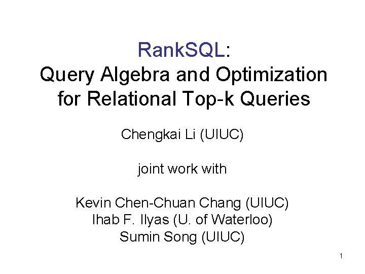 Rank. SQL: Query Algebra and Optimization for Relational Top-k Queries Chengkai Li (UIUC) joint
