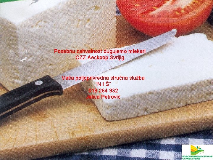 Posebnu zahvalnost dugujemo mlekari OZZ Aeckoop Svrljig Vaša poljoprivredna stručna služba “N I Š”