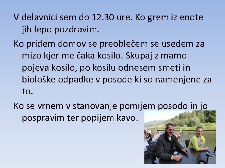 V delavnici sem do 12. 30 ure. Ko grem iz enote jih lepo pozdravim.