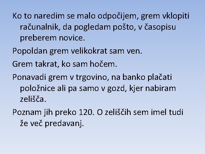 Ko to naredim se malo odpočijem, grem vklopiti računalnik, da pogledam pošto, v časopisu