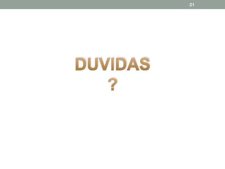 21 DUVIDAS ? 