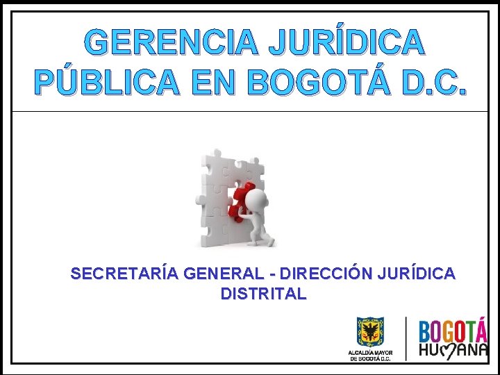 GERENCIA JURÍDICA PÚBLICA EN BOGOTÁ D. C. SECRETARÍA GENERAL - DIRECCIÓN JURÍDICA DISTRITAL 