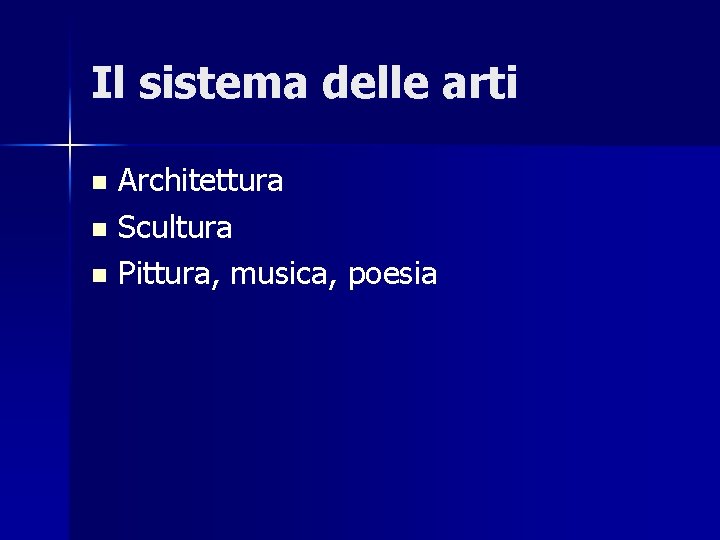 Il sistema delle arti Architettura n Scultura n Pittura, musica, poesia n 