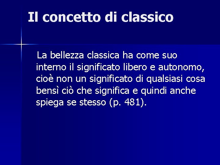 Il concetto di classico La bellezza classica ha come suo interno il significato libero