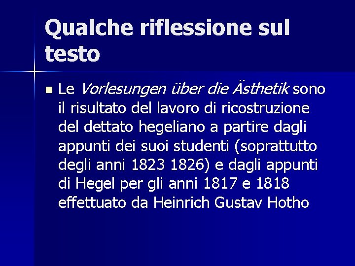 Qualche riflessione sul testo n Le Vorlesungen über die Ästhetik sono il risultato del