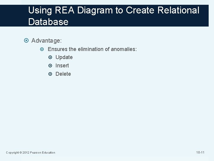 Using REA Diagram to Create Relational Database Advantage: Ensures the elimination of anomalies: Update
