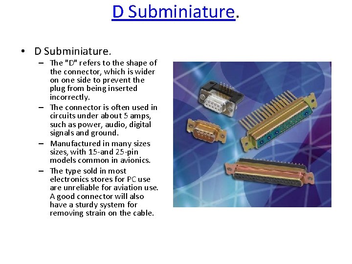 D Subminiature. • D Subminiature. – The "D" refers to the shape of the