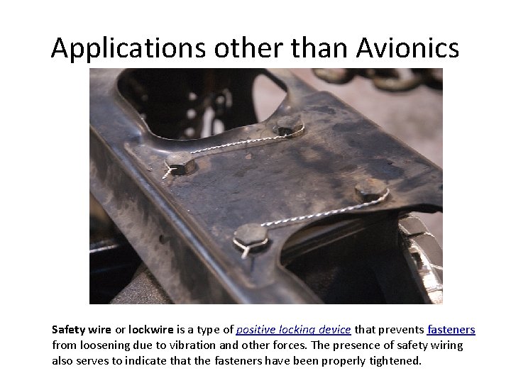 Applications other than Avionics Safety wire or lockwire is a type of positive locking