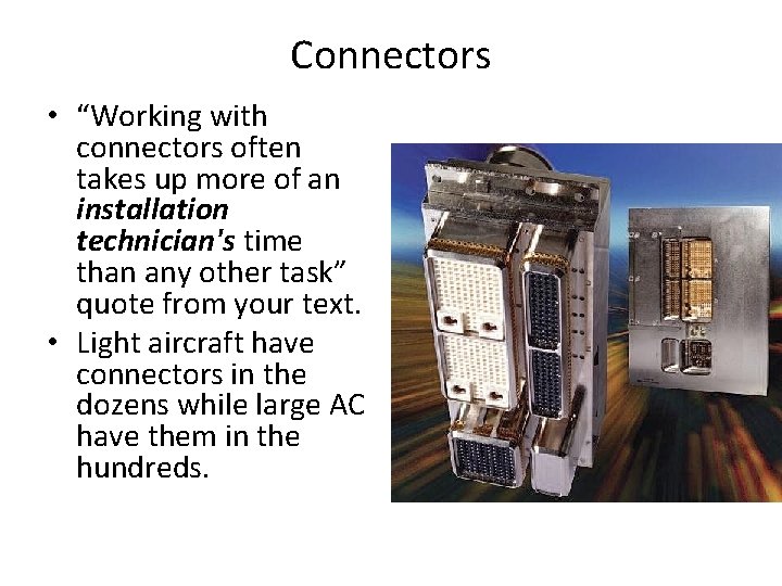 Connectors • “Working with connectors often takes up more of an installation technician's time