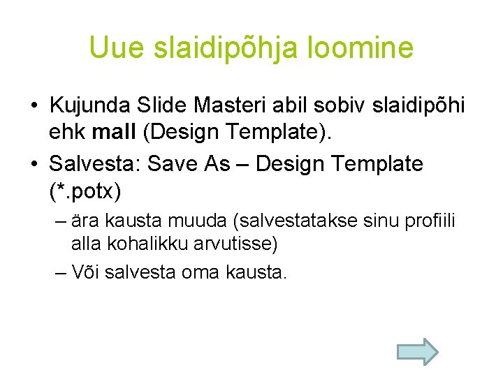 Uue slaidipõhja loomine • Kujunda Slide Masteri abil sobiv slaidipõhi ehk mall (Design Template).