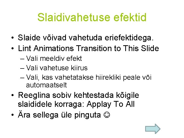 Slaidivahetuse efektid • Slaide võivad vahetuda eriefektidega. • Lint Animations Transition to This Slide