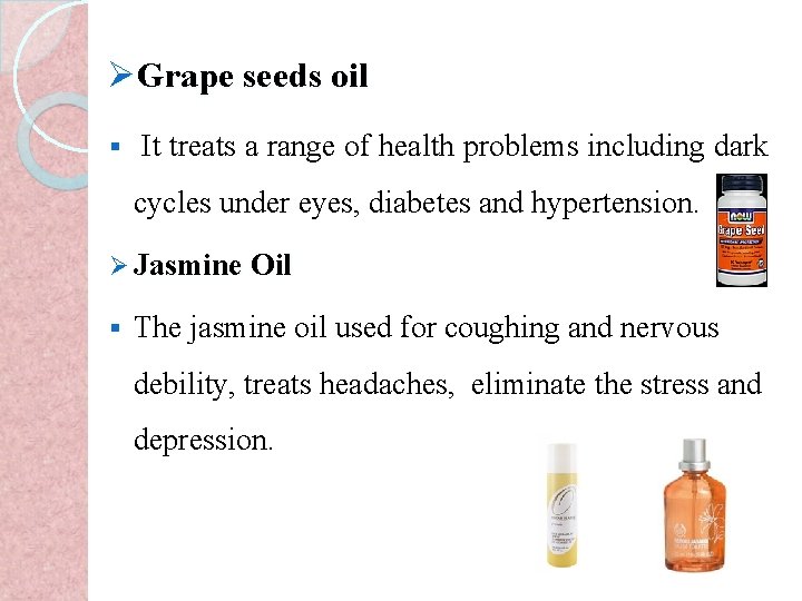 ØGrape seeds oil § It treats a range of health problems including dark cycles