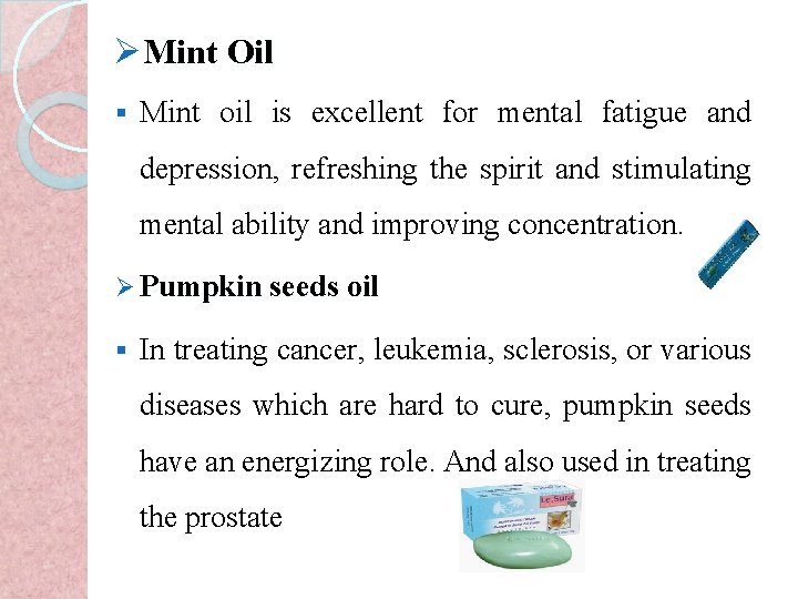 ØMint Oil § Mint oil is excellent for mental fatigue and depression, refreshing the