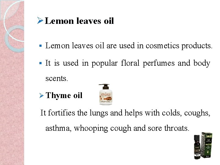 ØLemon leaves oil § Lemon leaves oil are used in cosmetics products. § It