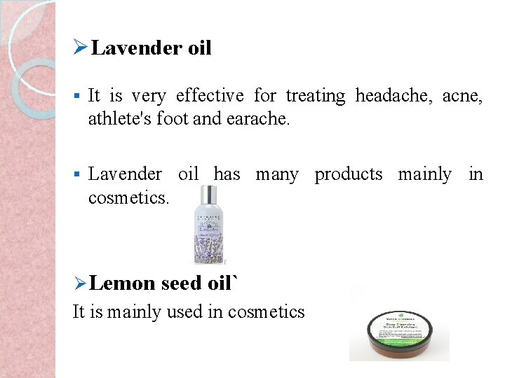 ØLavender oil § It is very effective for treating headache, acne, athlete's foot and