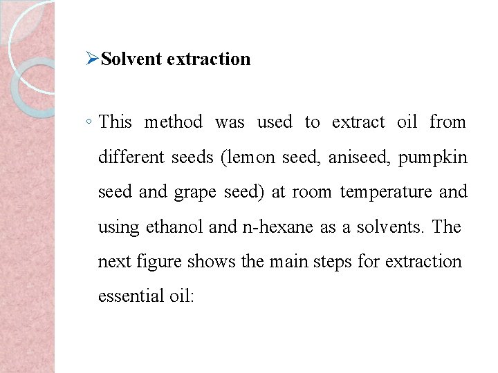ØSolvent extraction ◦ This method was used to extract oil from different seeds (lemon