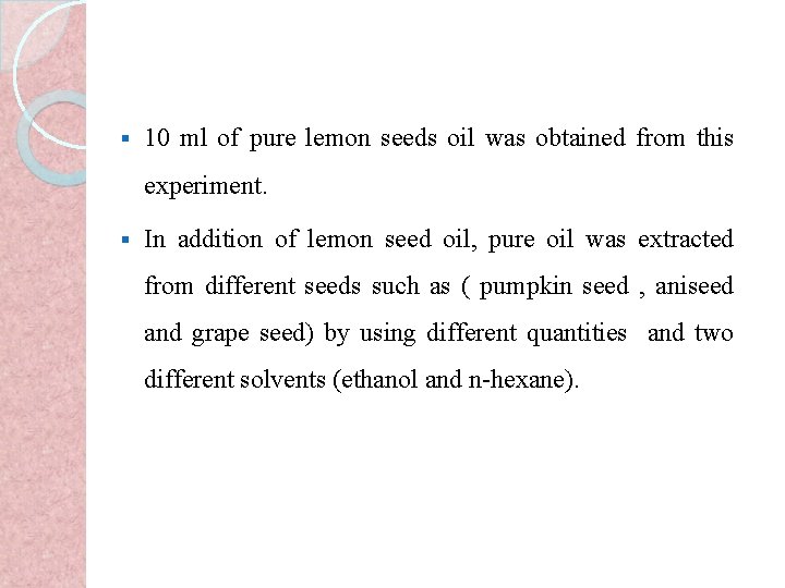 § 10 ml of pure lemon seeds oil was obtained from this experiment. §