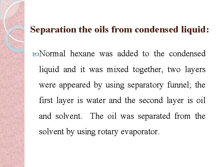 Separation the oils from condensed liquid: Normal hexane was added to the condensed liquid