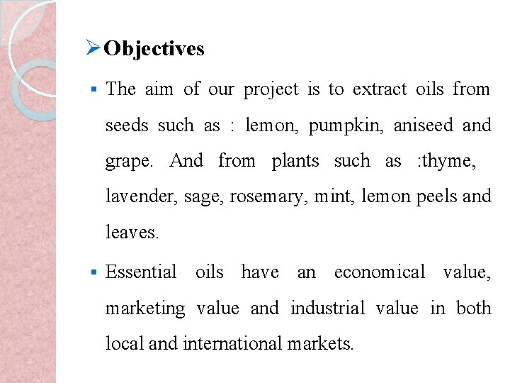 ØObjectives § The aim of our project is to extract oils from seeds such