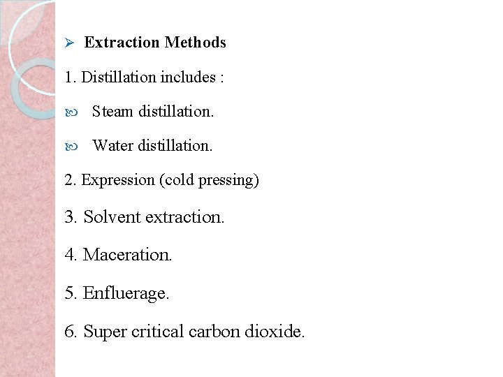 Ø Extraction Methods 1. Distillation includes : Steam distillation. Water distillation. 2. Expression (cold
