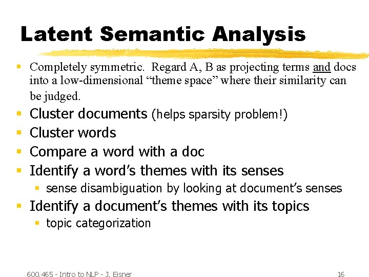 Latent Semantic Analysis § Completely symmetric. Regard A, B as projecting terms and docs